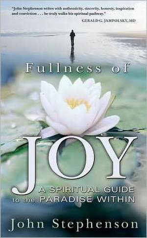 Fullness of Joy: A Spiritual Guide to the Paradise Within de John Stephenson