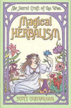 Magical Herbalism: The Secret Craft of the Wise de Scott Cunningham