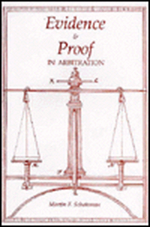 Evidence and Proof in Arbitration de Martin Scheinman