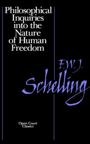 Philosophical Inquiries Into the Nature of Human Freedom de Friedrich W. Schnelling