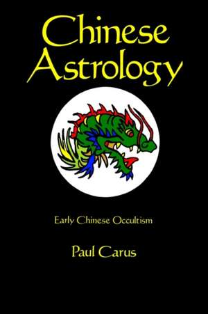 Chinese Astrology: Early Chinese Occultism de Paul Carus