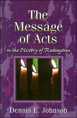 The Message of Acts in the History of Redemption de Dennis E. Johnson