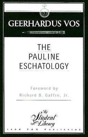 The Pauline Eschatology de Geerhardus Vos