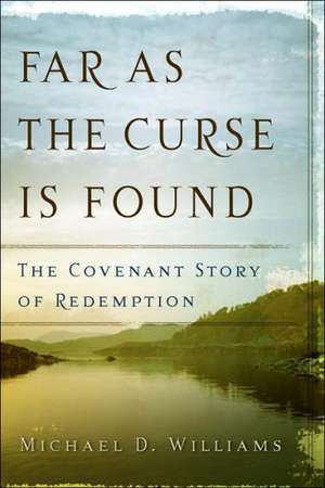 Far as the Curse Is Found: The Covenant Story of Redemption de Dr Michael DFor (Swansea University Williams