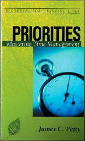 Priorities: Mastering Time Management de James C. Petty