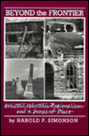 Beyond the Frontier: Writers, Western Regionalism and a Sense of Place de Harold P. Simonson