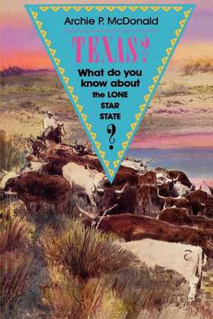 Texas?: What Do You Know about the Lone Star State? de Archie P. McDonald