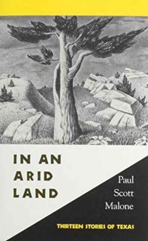 In an Arid Land: Thirteen Stories of Texas de Paul Scott Malone