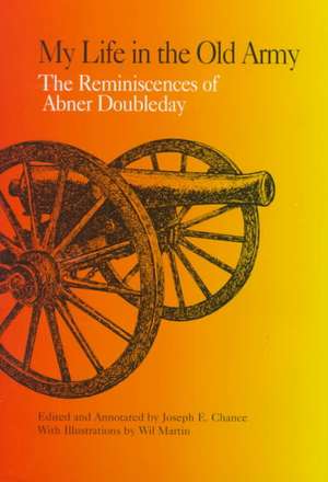 My Life in the Old Army: The Reminiscences of Abner Doubleday from the Collections of the New-York Historical Society de Abner Doubleday