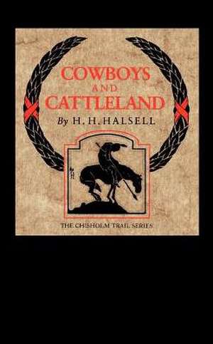 Cowboys and Cattleland: Memories of a Frontier Cowboy de Harry H. Halsell