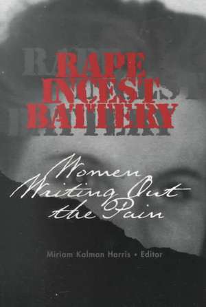 Rape, Incest, Battery: Women Writing Out the Pain de Miriam K. Harris