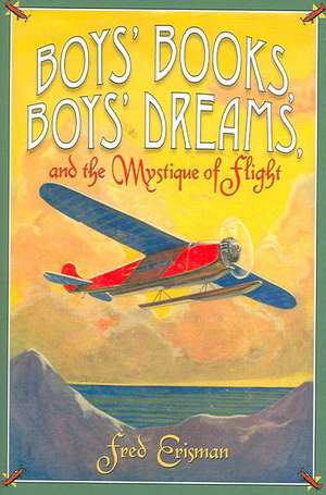 Boys' Books, Boys' Dreams, and the Mystique of Flight de Fred Erisman