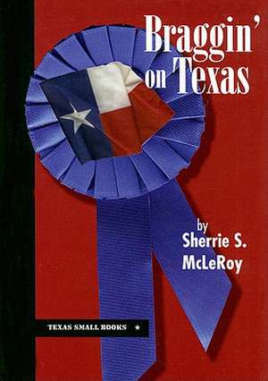 Braggin' on Texas de Sherrie S. McLeRoy