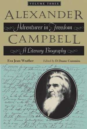 Alexander Campbell, Volume Three: A Literary Biography de Eva Jean Wrather