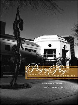 Play by Play: Phoenix and Building the Herberger Theater de Elizabeth B. Murfee