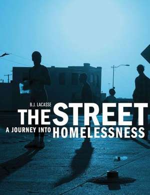 The Street: A Journey Into Homelessness de B. J. Lacasse