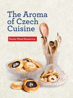 The Aroma of Czech Cuisine de Denise Mazal Resnerova