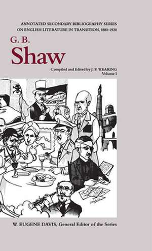 G. B. Shaw: An Annotated Bibliography of Writings About Him. Vol. I, 1871-1930 de J. P. Wearing