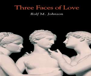 Three Faces of Love de Rolf M. Johnson