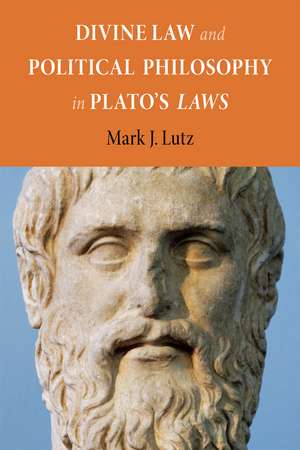 Divine Law and Political Philosophy in Plato's Laws de Mark J. Lutz