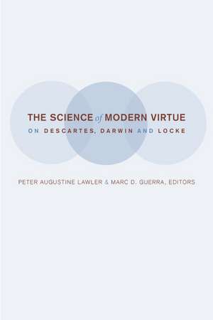 The Science of Modern Virtue – On Descartes, Darwin, and Locke de Peter Lawler