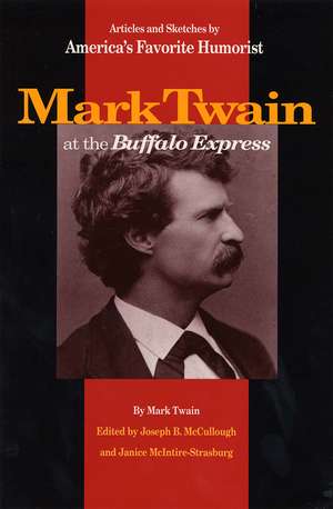 Mark Twain at the Buffalo Express: Articles and Sketches by America's Favorite Humorist de Mark Twain