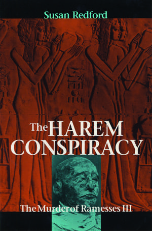 The Harem Conspiracy: The Murder of Ramesses III de Susan Redford