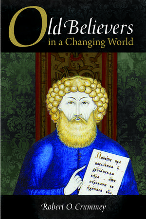 Old Believers in a Changing World de Robert O. Crummey