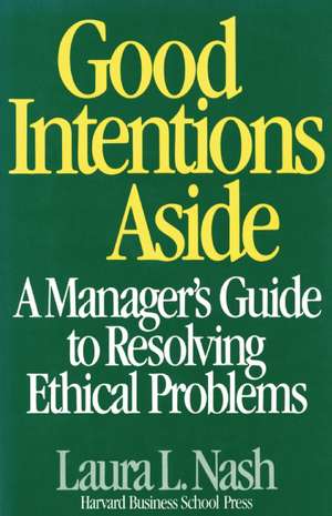 The Good Intentions Aside: Critical Success Strategies for New Public Managers at All Levels de Laura L. Nash