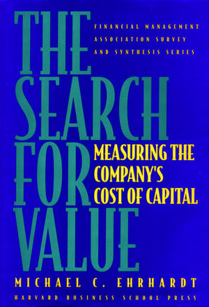 The Search for Value: Measuring the Company's Cost of Capital de Michael C. Ehrhardt