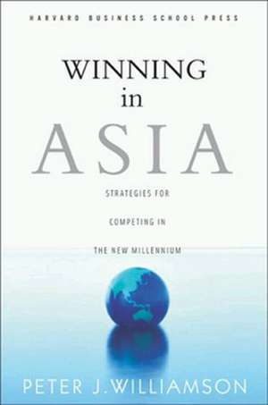 Winning in Asia: Strategies for Competing in the New Millennium de Peter J. Williamson