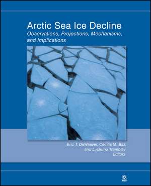 Arctic Sea Ice Decline, Geophysical Monograph 180 de ET DeWeaver