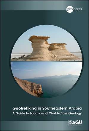 Geotrekking in Southeastern Arabia – A Guide to Locations of World–Class Geology de BR Jordan