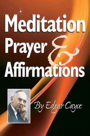 Meditation, Prayer & Affirmations de Edgar Cayce