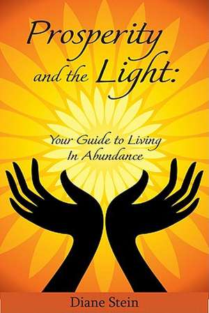 Prosperity and the Light: Your Guide to Living in Abundance de Diane Stein