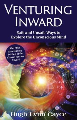 Venturing Inward: Safe and Unsafe Ways to Explore the Unconscious Mind de Hugh Lynn Cayce