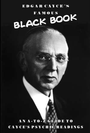 Edgar Cayce's Famous Black Book: An A-Z Guide to Cayce's Psychic Readings de Robert Brown