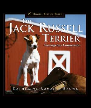 The Jack Russell Terrier: Courageous Companion de Catherine Romaine Brown