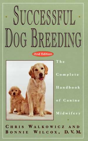 Successful Dog Breeding: The Complete Handbook of Canine Midwifery de Chris Walkowicz