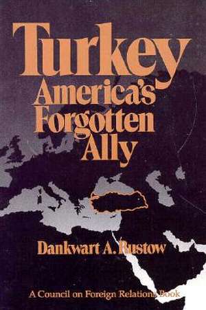 Turkey: America's Forgotten Ally de Dankwart A. Rustow