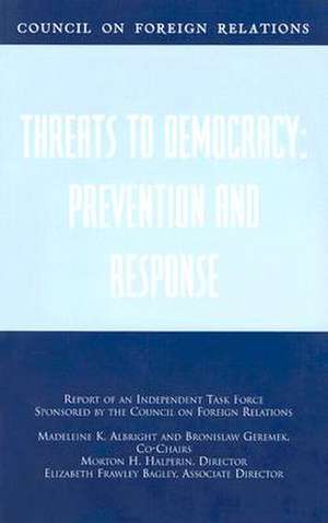 Threats to Democracy: Report of an Independent Task Force Sponsored by the Council on Foreign Relations de Madeleine K. Albright