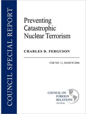 Preventing Catastrophic Nuclear Terrorism de Charles D. Ferguson