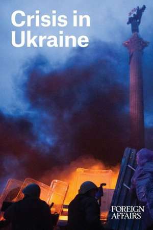 Crisis in Ukraine: A New Hope de Gideon Rose