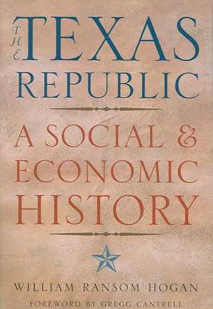 The Texas Republic: A Social and Economic History de William Ransom Hogan