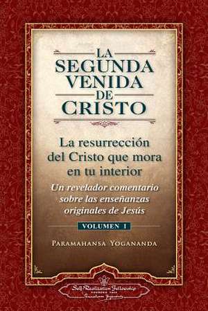 La Segunda Venida de Cristo, Vol. 1: Un Revelador Comentario Sobre Las Ense Anzas Originales de Jes 's de Paramahansa Yogananda