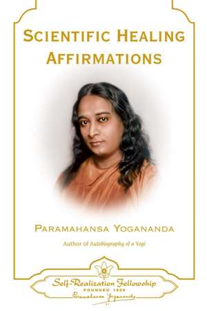 Scientific Healing Affirmations de Paramahansa Yogananda