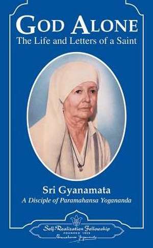 God Alone: The Life and Letters of a Saint de Sri Gyanamata