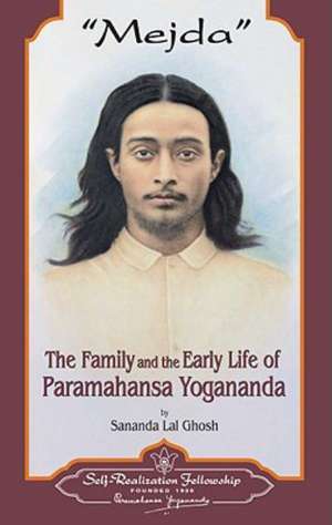 Mejda: The Family and Early Life of Paramahansa Yogananda de Sananda Lal Ghosh