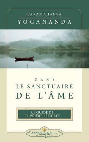 Dans Le Sanctuaire de L'Ame (ISS French) de Paramahansa Yogananda