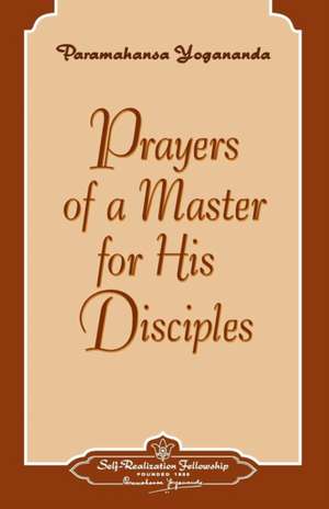 Prayers of a Master for His Disciples de Paramahansa Yogananda